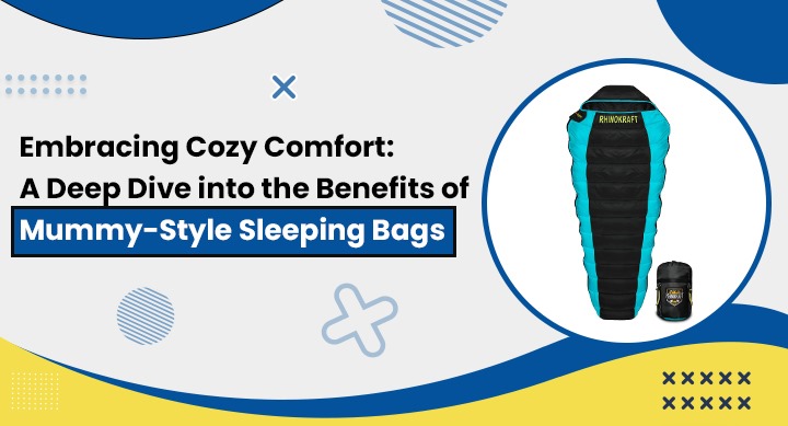 Benefits of Mummy Style Sleeping Bags